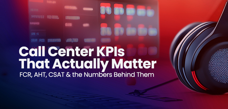 Call Center KPIs That Actually Matter: FCR, AHT, CSAT
